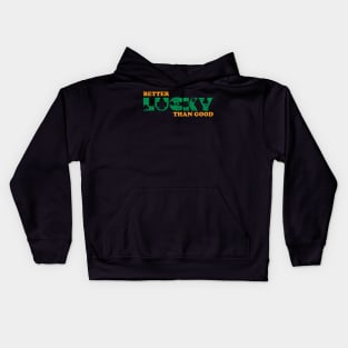 Better Lucky Than Good Kids Hoodie